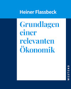 heiner flassbeck, grundlagen einer relevanten ökonomik