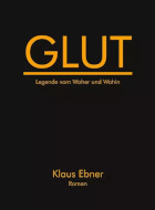 Klaus Ebner, GLUT / Roman und Reflexion