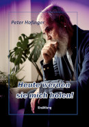 Peter Hofinger, Heute werden sie mich holen!