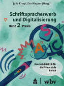 Julia Knopf / Eva Wagner (Hg.), Schriftspracherwerb und Digitalisierung. Band 2 Praxis