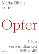 Maria-Sibylla Lotter, Opfer. Über Verwundbarkeit als Selbstbild