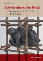 Sabine Pitscheider, Arbeitseinsatz im Reich. Zwangsarbeit in Tirol 1939 – 1945.