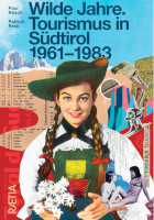 Paul Rösch / Patrick Rina, Wilde Jahre. Tourismus in Südtirol 1961–1983